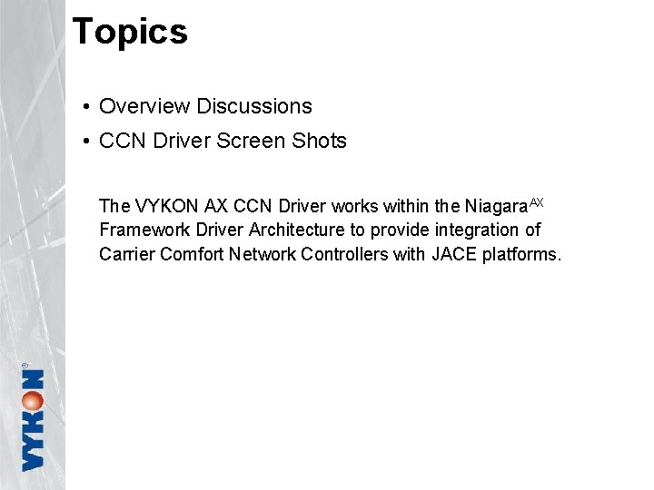 Topics • Overview Discussions • CCN Driver Screen Shots The VYKON AX CCN Driver