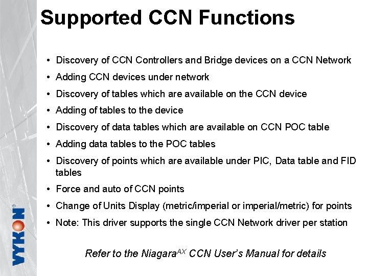 Supported CCN Functions • Discovery of CCN Controllers and Bridge devices on a CCN