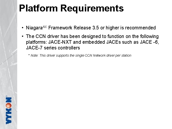 Platform Requirements • Niagara. AX Framework Release 3. 5 or higher is recommended •