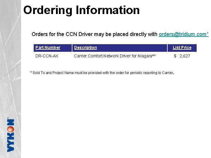 Ordering Information Orders for the CCN Driver may be placed directly with orders@tridium. com*