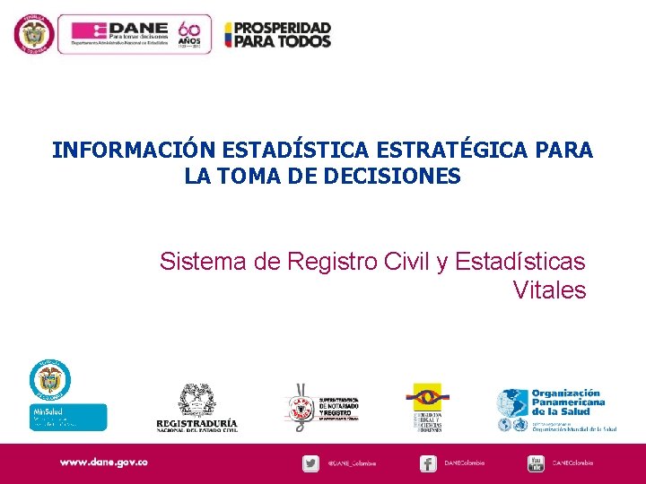 INFORMACIÓN ESTADÍSTICA ESTRATÉGICA PARA LA TOMA DE DECISIONES Sistema de Registro Civil y Estadísticas