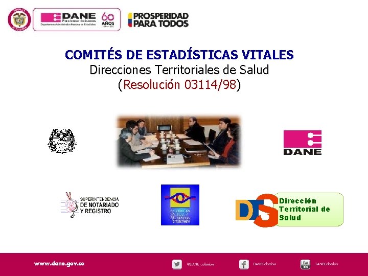 COMITÉS DE ESTADÍSTICAS VITALES Direcciones Territoriales de Salud (Resolución 03114/98) Dirección Territorial de Salud