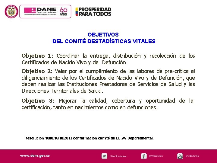 OBJETIVOS DEL COMITÉ DESTADÍSTICAS VITALES Objetivo 1: Coordinar la entrega, distribución y recolección de