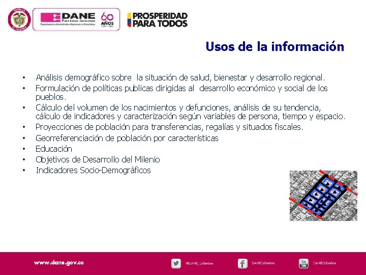 Usos de la información • • Análisis demográfico sobre la situación de salud, bienestar