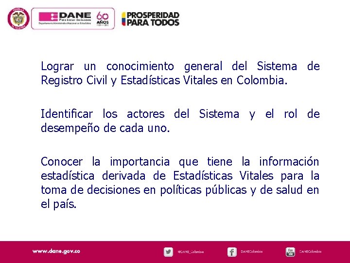 Lograr un conocimiento general del Sistema de Registro Civil y Estadísticas Vitales en Colombia.