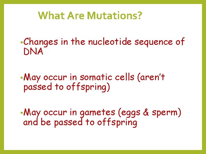 What Are Mutations? • Changes DNA in the nucleotide sequence of • May occur