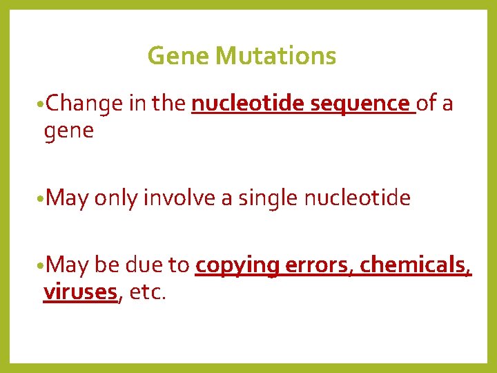 Gene Mutations • Change in the nucleotide sequence of a gene • May only