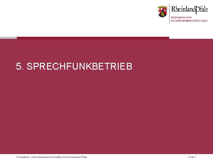 5. SPRECHFUNKBETRIEB Feuerwehr- und Katastrophenschutzschule Rheinland-Pfalz Folie 1 