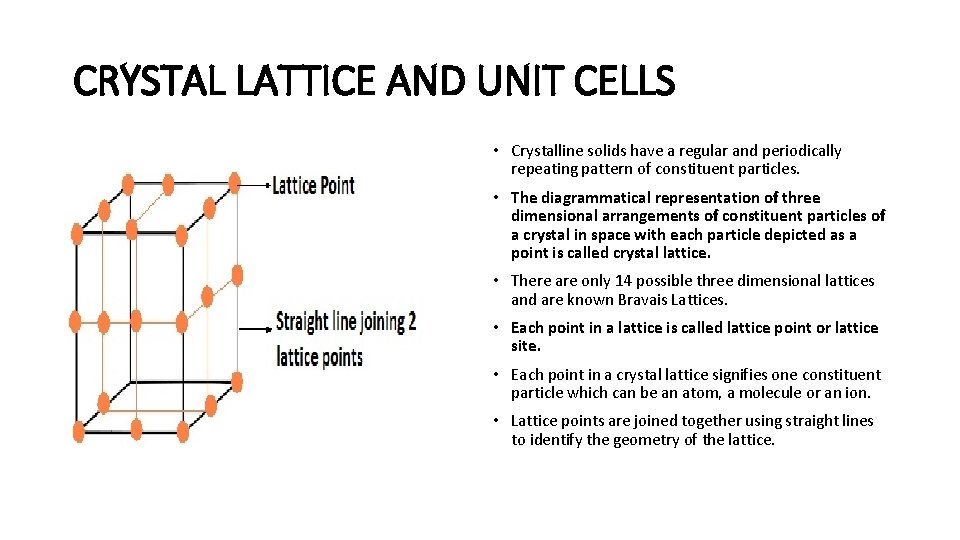 CRYSTAL LATTICE AND UNIT CELLS • Crystalline solids have a regular and periodically repeating