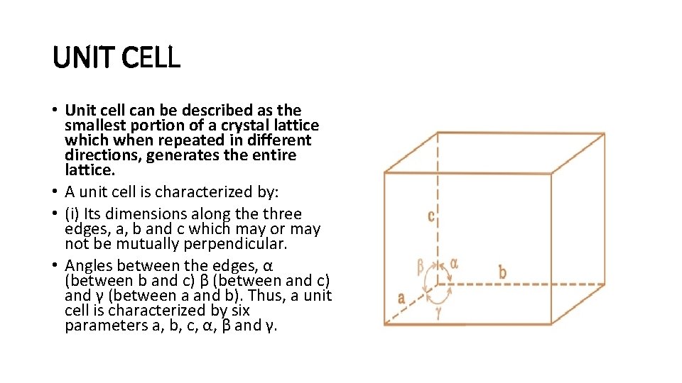 UNIT CELL • Unit cell can be described as the smallest portion of a