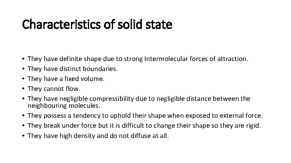 Characteristics of solid state They have definite shape due to strong Intermolecular forces of
