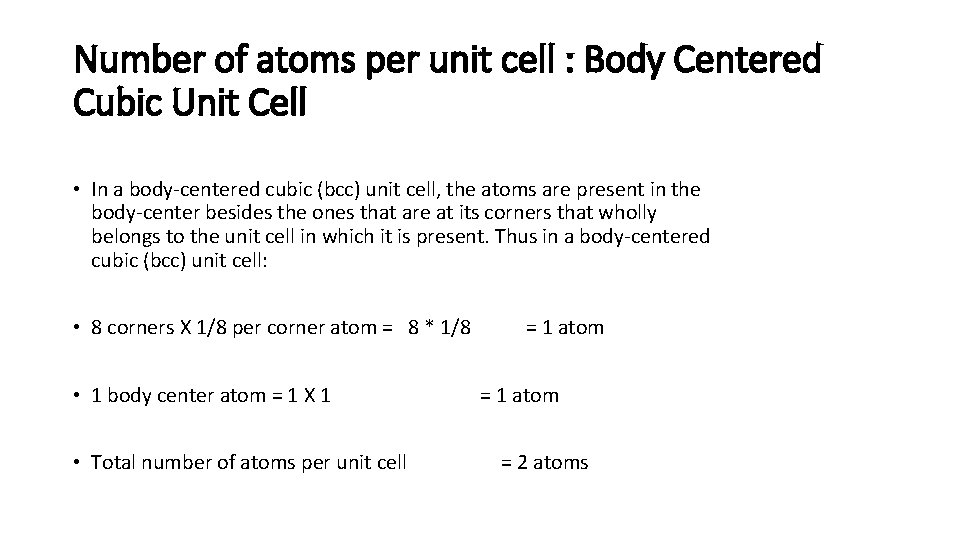 Number of atoms per unit cell : Body Centered Cubic Unit Cell • In