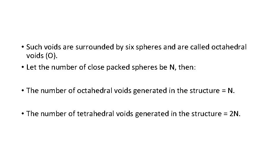  • Such voids are surrounded by six spheres and are called octahedral voids