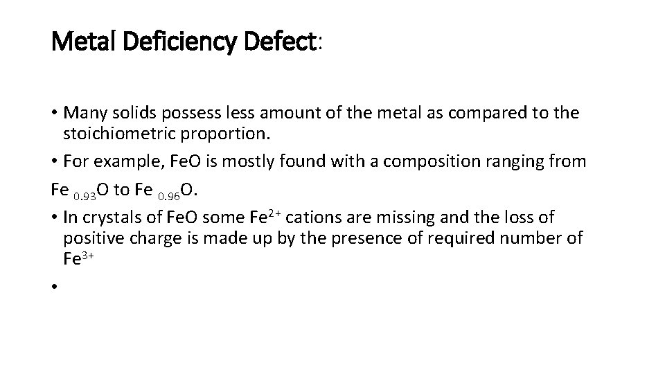 Metal Deficiency Defect: • Many solids possess less amount of the metal as compared