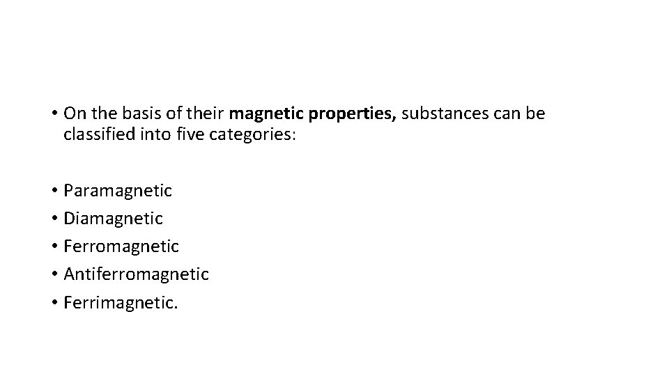  • On the basis of their magnetic properties, substances can be classified into