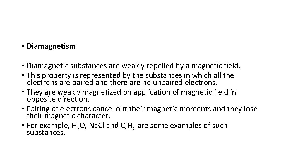  • Diamagnetism • Diamagnetic substances are weakly repelled by a magnetic field. •