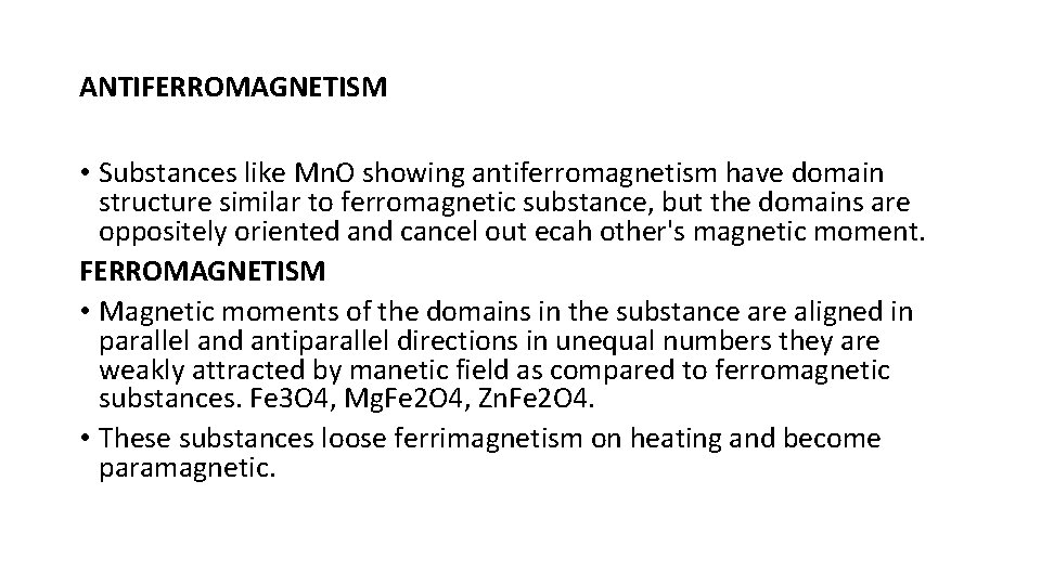 ANTIFERROMAGNETISM • Substances like Mn. O showing antiferromagnetism have domain structure similar to ferromagnetic