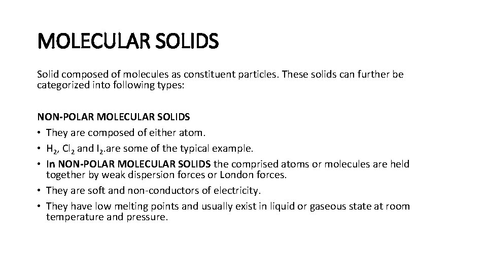 MOLECULAR SOLIDS Solid composed of molecules as constituent particles. These solids can further be