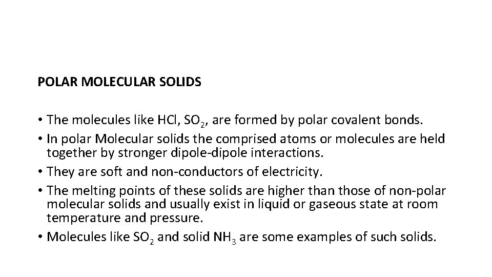 POLAR MOLECULAR SOLIDS • The molecules like HCl, SO 2, are formed by polar