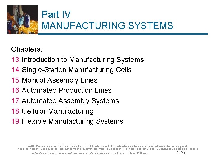 Part IV MANUFACTURING SYSTEMS Chapters: 13. Introduction to Manufacturing Systems 14. Single-Station Manufacturing Cells