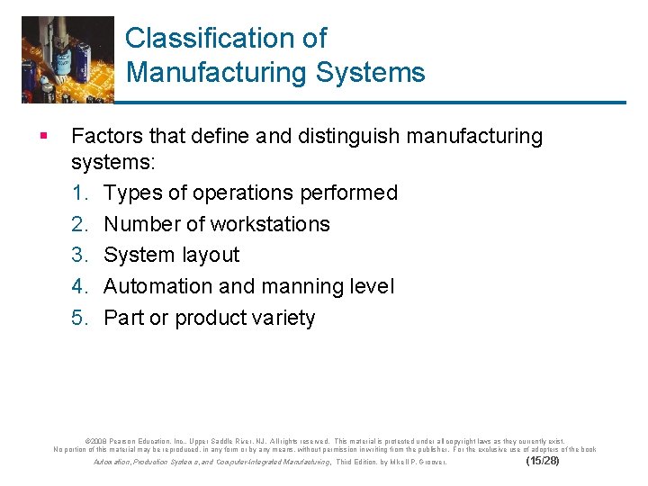 Classification of Manufacturing Systems § Factors that define and distinguish manufacturing systems: 1. Types