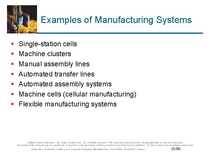 Examples of Manufacturing Systems § § § § Single-station cells Machine clusters Manual assembly