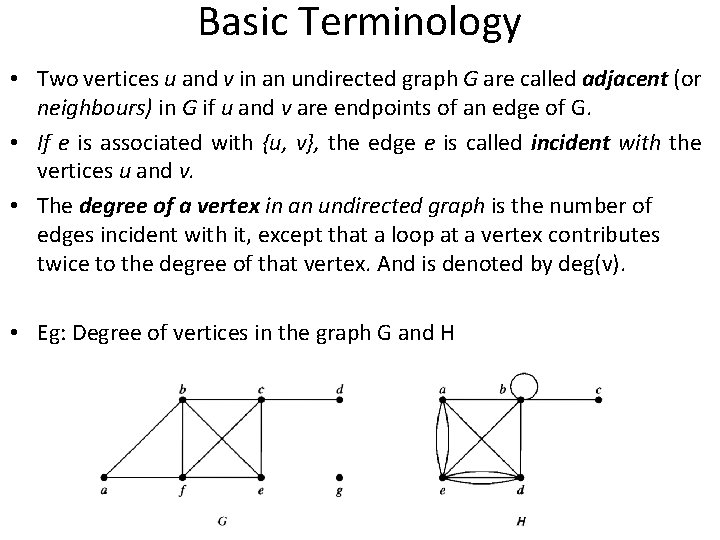 Basic Terminology • Two vertices u and v in an undirected graph G are