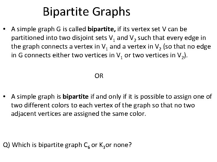 Bipartite Graphs • A simple graph G is called bipartite, if its vertex set