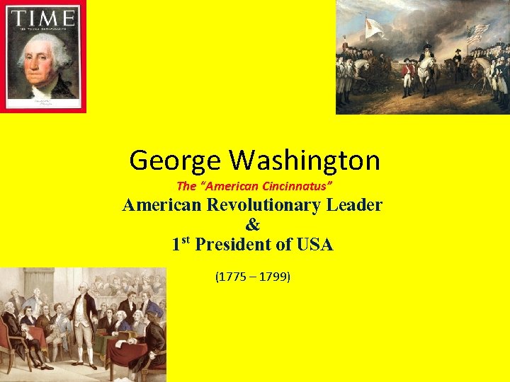 George Washington The “American Cincinnatus” American Revolutionary Leader & 1 st President of USA