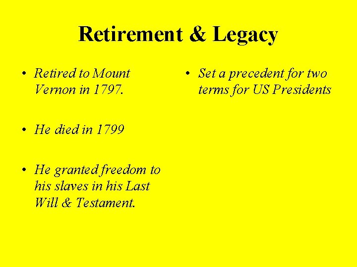 Retirement & Legacy • Retired to Mount Vernon in 1797. • He died in
