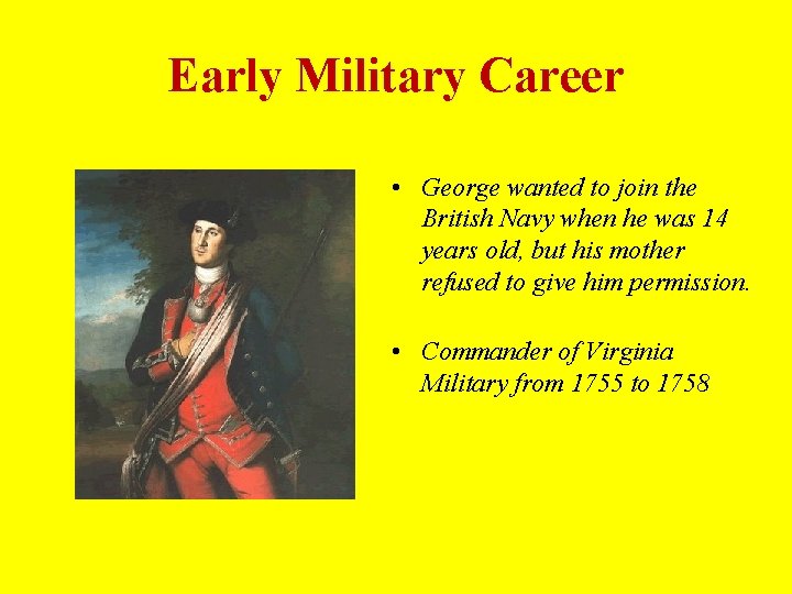 Early Military Career • George wanted to join the British Navy when he was