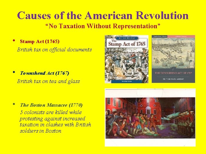 Causes of the American Revolution “No Taxation Without Representation” • Stamp Act (1765) British