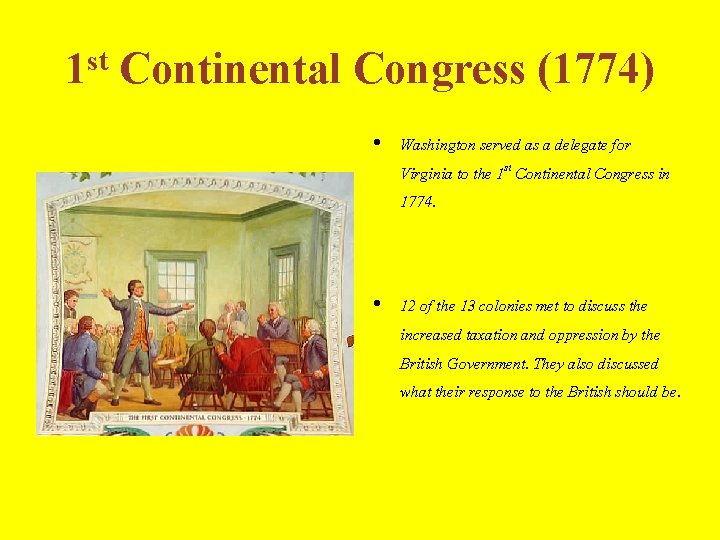 1 st Continental Congress (1774) • Washington served as a delegate for Virginia to