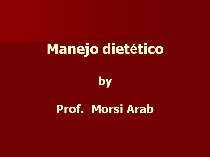 Manejo dietético by Prof. Morsi Arab 