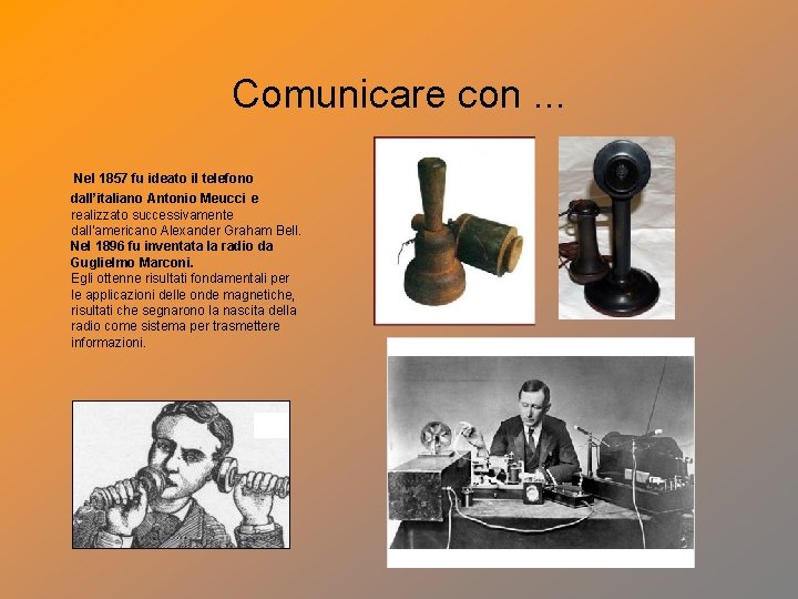Comunicare con. . . Nel 1857 fu ideato il telefono dall’italiano Antonio Meucci e
