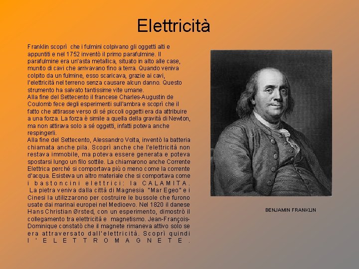 Elettricità Franklin scoprì che i fulmini colpivano gli oggetti alti e appuntiti e nel