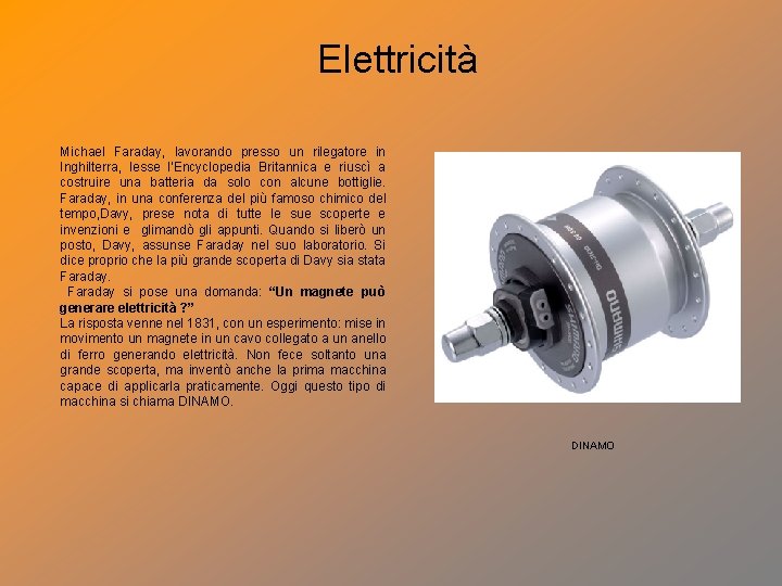 Elettricità Michael Faraday, lavorando presso un rilegatore in Inghilterra, lesse l’Encyclopedia Britannica e riuscì