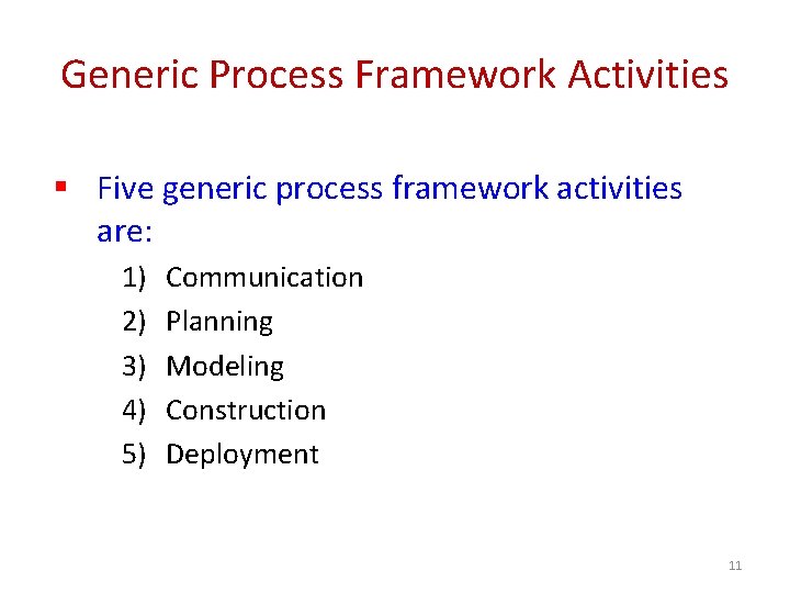 Generic Process Framework Activities § Five generic process framework activities are: 1) 2) 3)