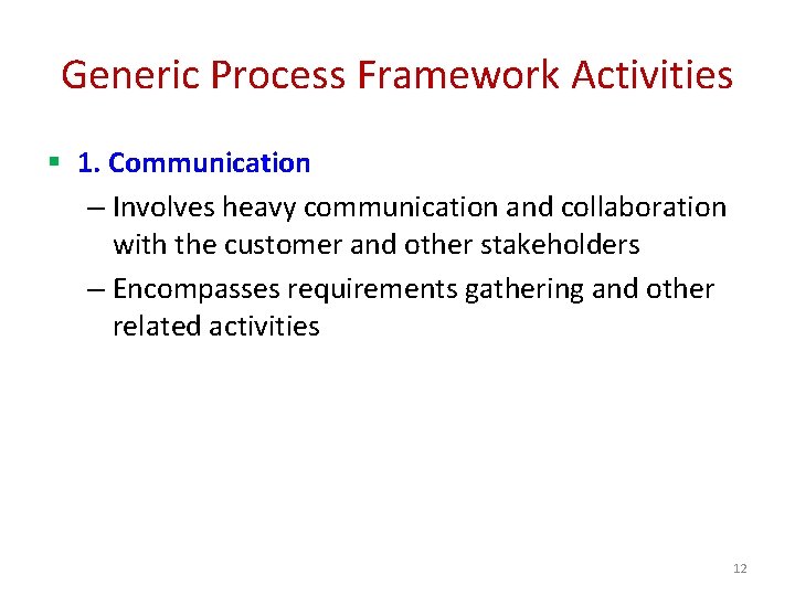 Generic Process Framework Activities § 1. Communication – Involves heavy communication and collaboration with