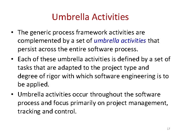 Umbrella Activities • The generic process framework activities are complemented by a set of