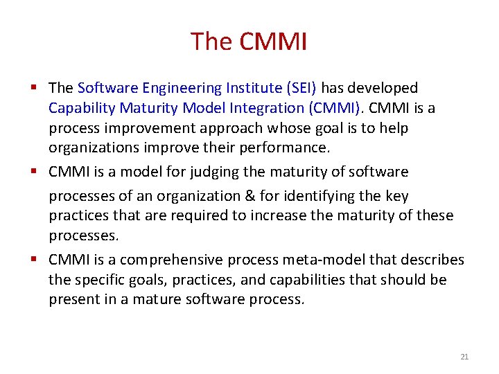 The CMMI § The Software Engineering Institute (SEI) has developed Capability Maturity Model Integration