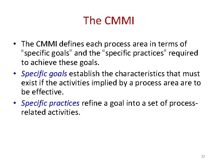 The CMMI • The CMMI defines each process area in terms of “specific goals”