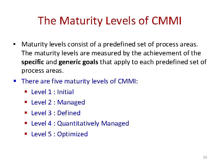 The Maturity Levels of CMMI • Maturity levels consist of a predefined set of