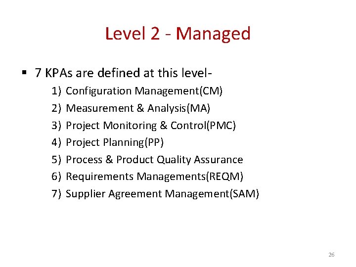 Level 2 - Managed § 7 KPAs are defined at this level 1) 2)