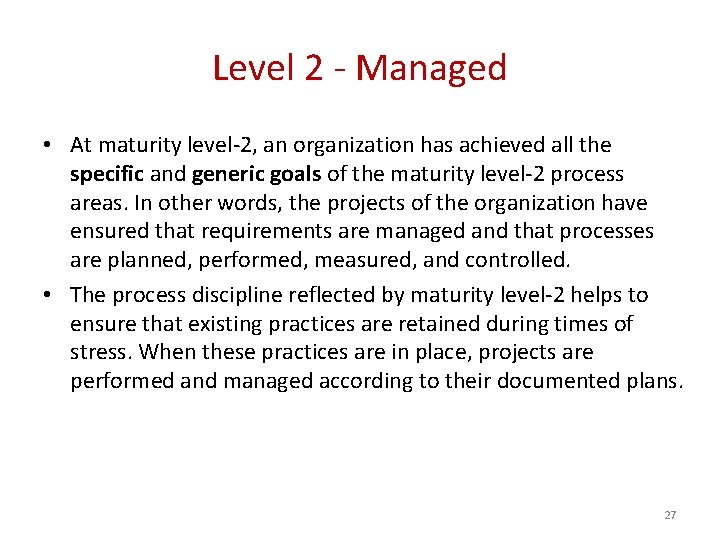 Level 2 - Managed • At maturity level-2, an organization has achieved all the