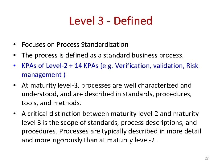 Level 3 - Defined • Focuses on Process Standardization • The process is defined