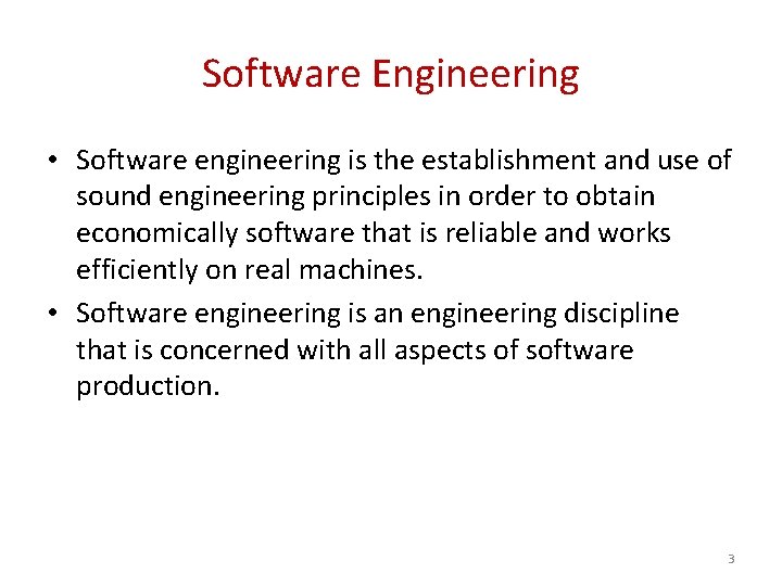 Software Engineering • Software engineering is the establishment and use of sound engineering principles