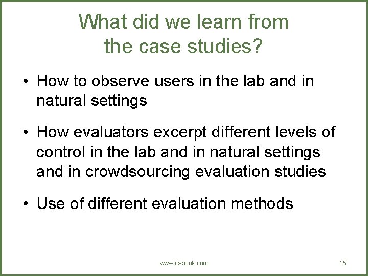 What did we learn from the case studies? • How to observe users in