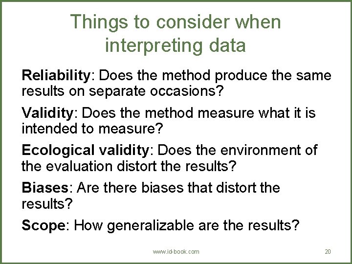 Things to consider when interpreting data Reliability: Does the method produce the same results