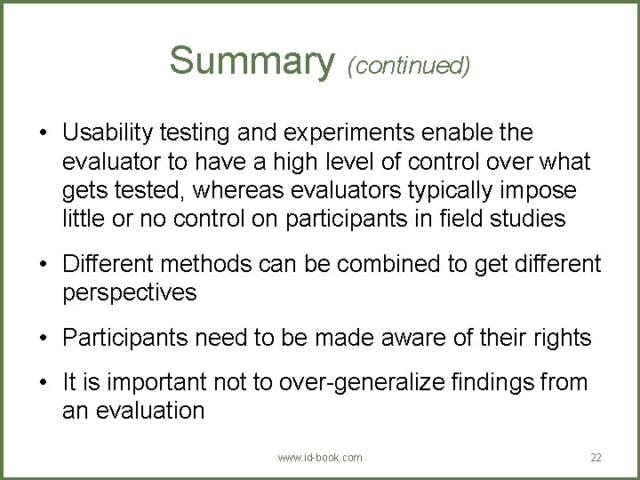 Summary (continued) • Usability testing and experiments enable the evaluator to have a high